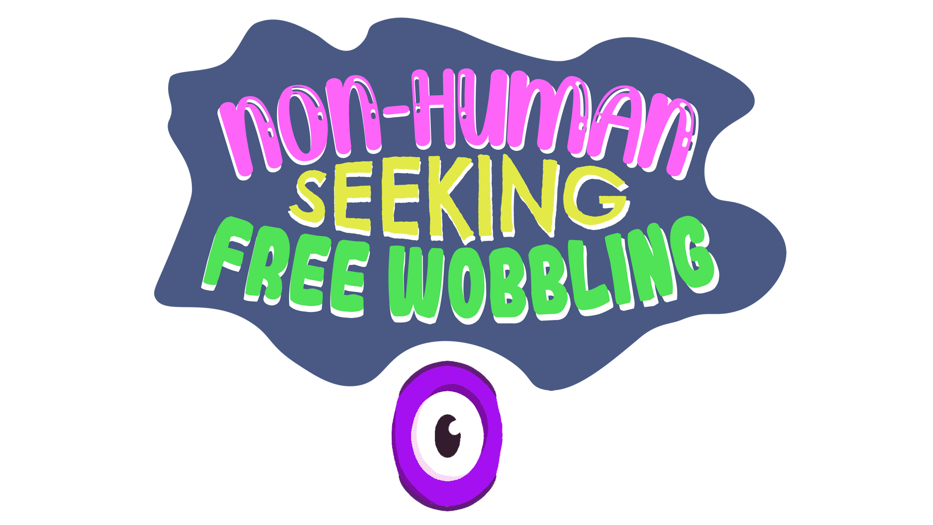 Non-human Seeking Free Wobbling