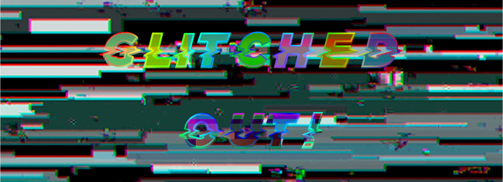 Glitched Out!