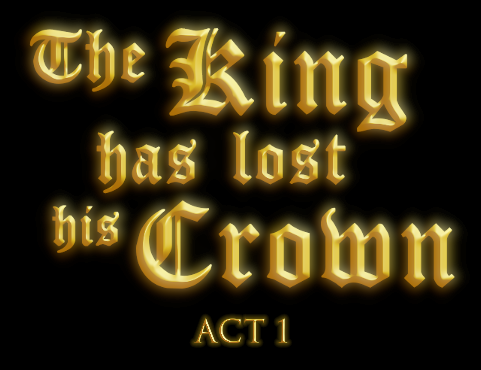 The King Has Lost His Crown - Act I