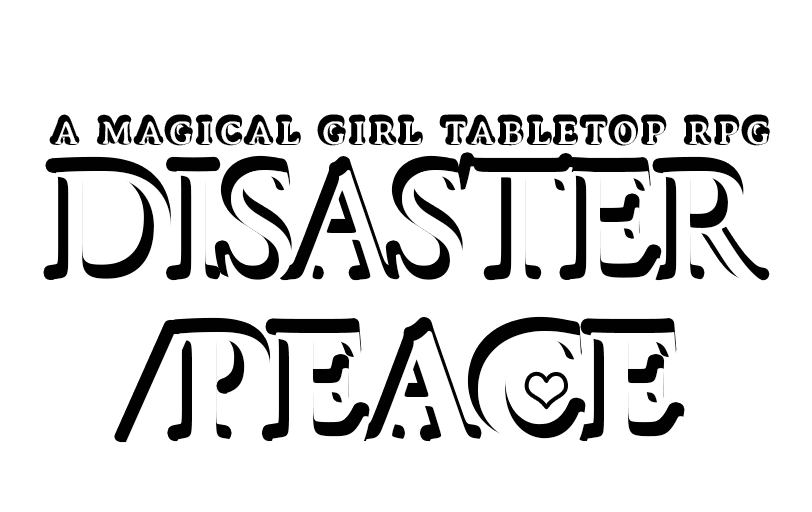 DISASTER/PEACE - Magical Girls Forged in the Dark