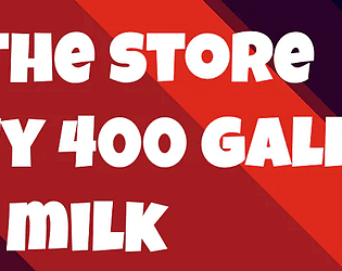 Go to the Store and Buy 400 Gallons of Milk