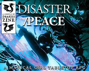 DISASTER/PEACE - Magical Girls Forged in the Dark   - The magical girl tabletop RPG Forged in the Dark to fight darkness. 