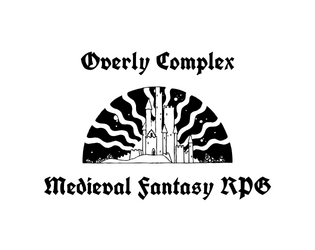 Overly Complex Medieval Fantasy RPG  