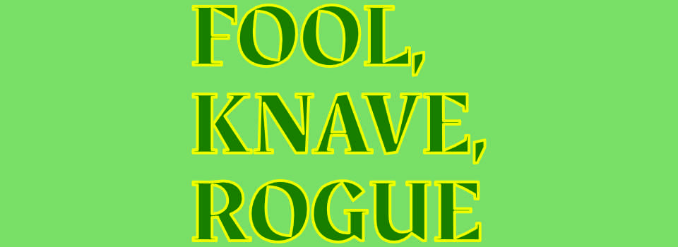 Fool, Knave, Rogue