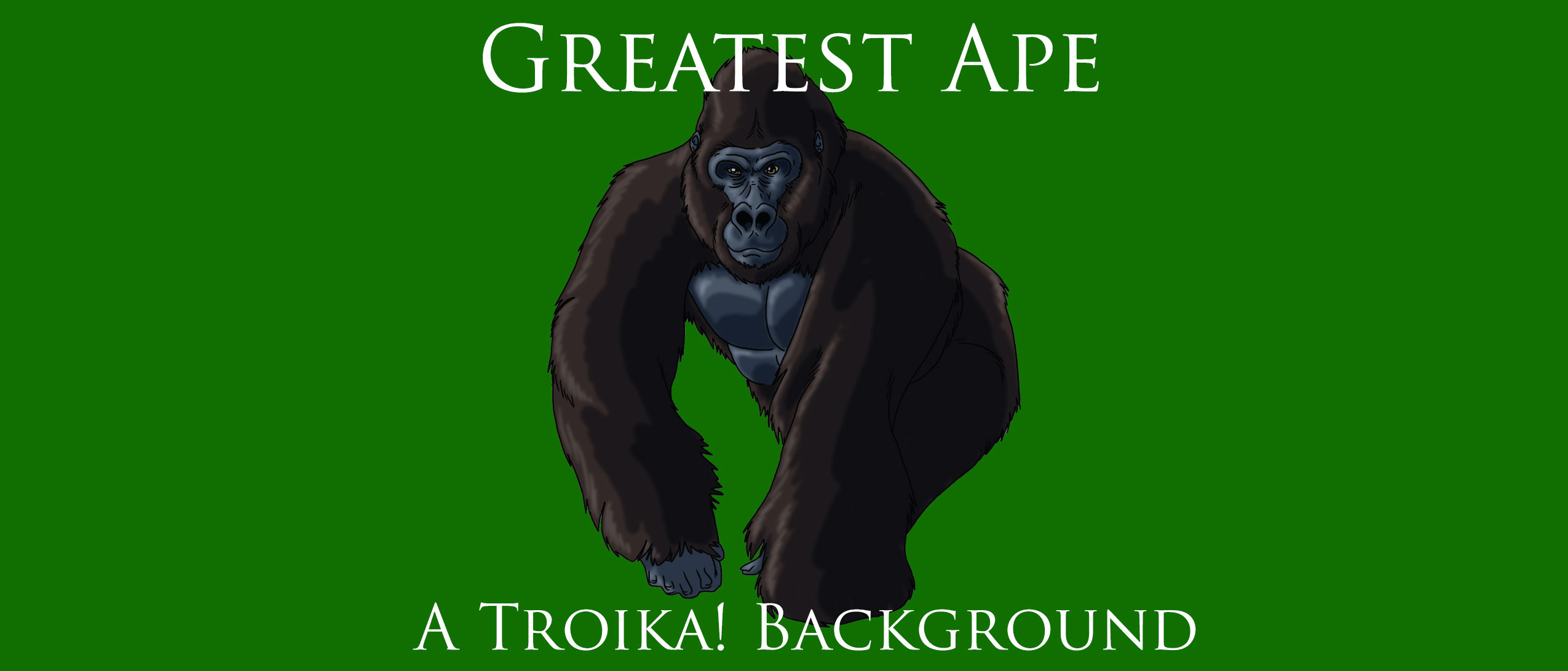 Greatest Ape - A Troika! Background