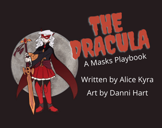 The Dracula (Masks: A New Generation Playbook)   - A playbook for Masks: A New Generation. Play a cursed hero who is hunted due to the source of their powers 