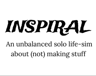Inspiral   - Unbalanced life-sim about (not) making stuff 
