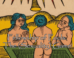 Fellowship of Fools: The (Sexuality) Game   - A tarot card game for journaling, storytelling, and conversations about sexuality 