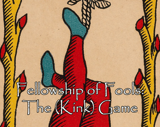 Fellowship of Fools: The (Kink) Game   - A tarot card game for journaling, storytelling, and conversations about kink 
