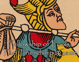 Fellowship of Fools: The (Friendship) Game   - A tarot card game for journaling, storytelling, and conversations for developing and maintaining friendships 