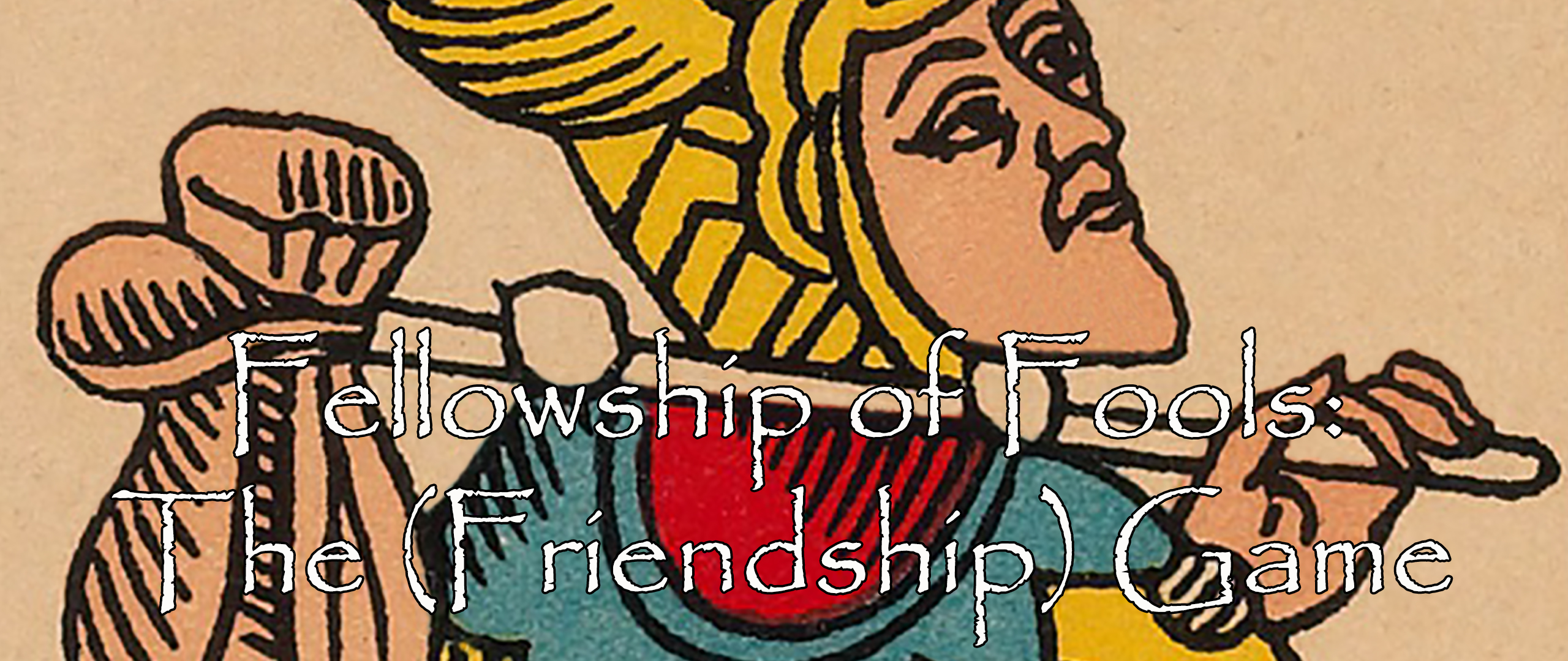 Fellowship of Fools: The (Friendship) Game