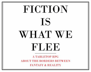 Fiction is What We Flee   - A one-page RPG about saving refugees from works of fiction 