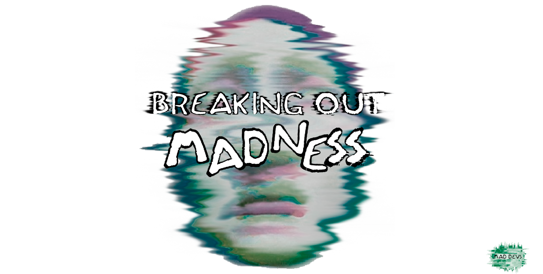 Breaking out madness