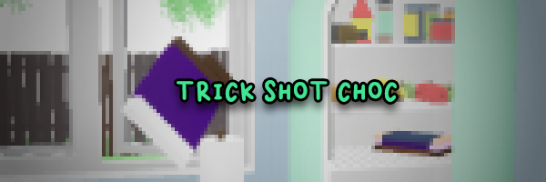 Trick Shot Choc