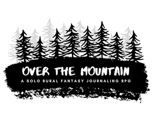 Over the Mountain   - A Solo Rural Fantasy Journaling RPG 