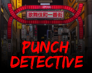 Punch Detective   - A mystery action-comedy roleplaying game.  Inspired by the Judgment and Yakuza series of video games. 