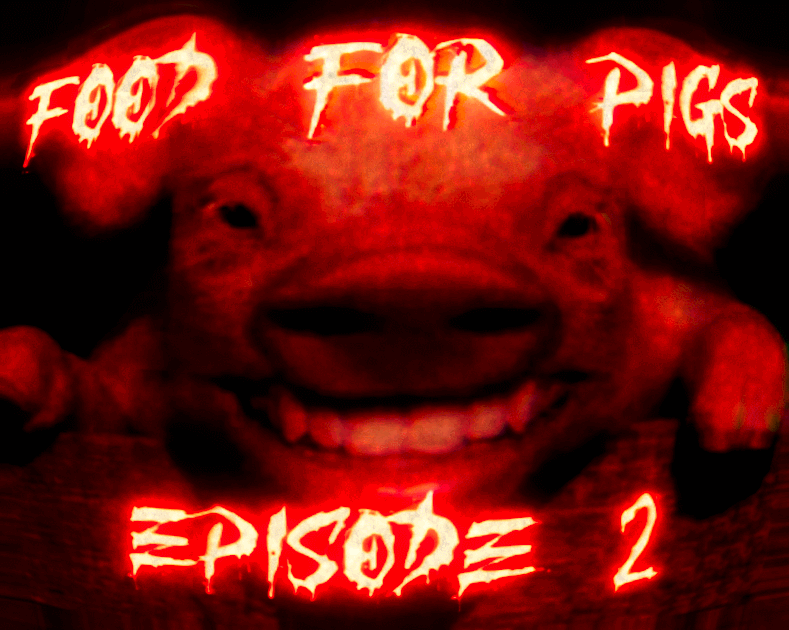 FOOD FOR PIGS: EPISODE 2