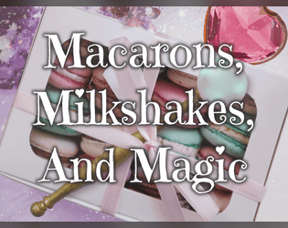 Macarons, Milkshakes, And Magic   - A Hybrid TTRPG About Being A Magical Girl! 