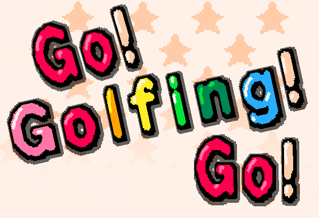 Go! Golfing! Go!
