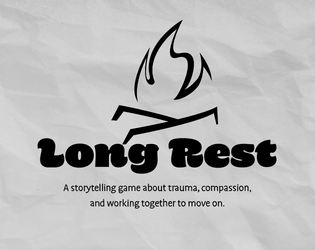Long Rest   - A storytelling game about trauma, compassion,  and working together to move on. 