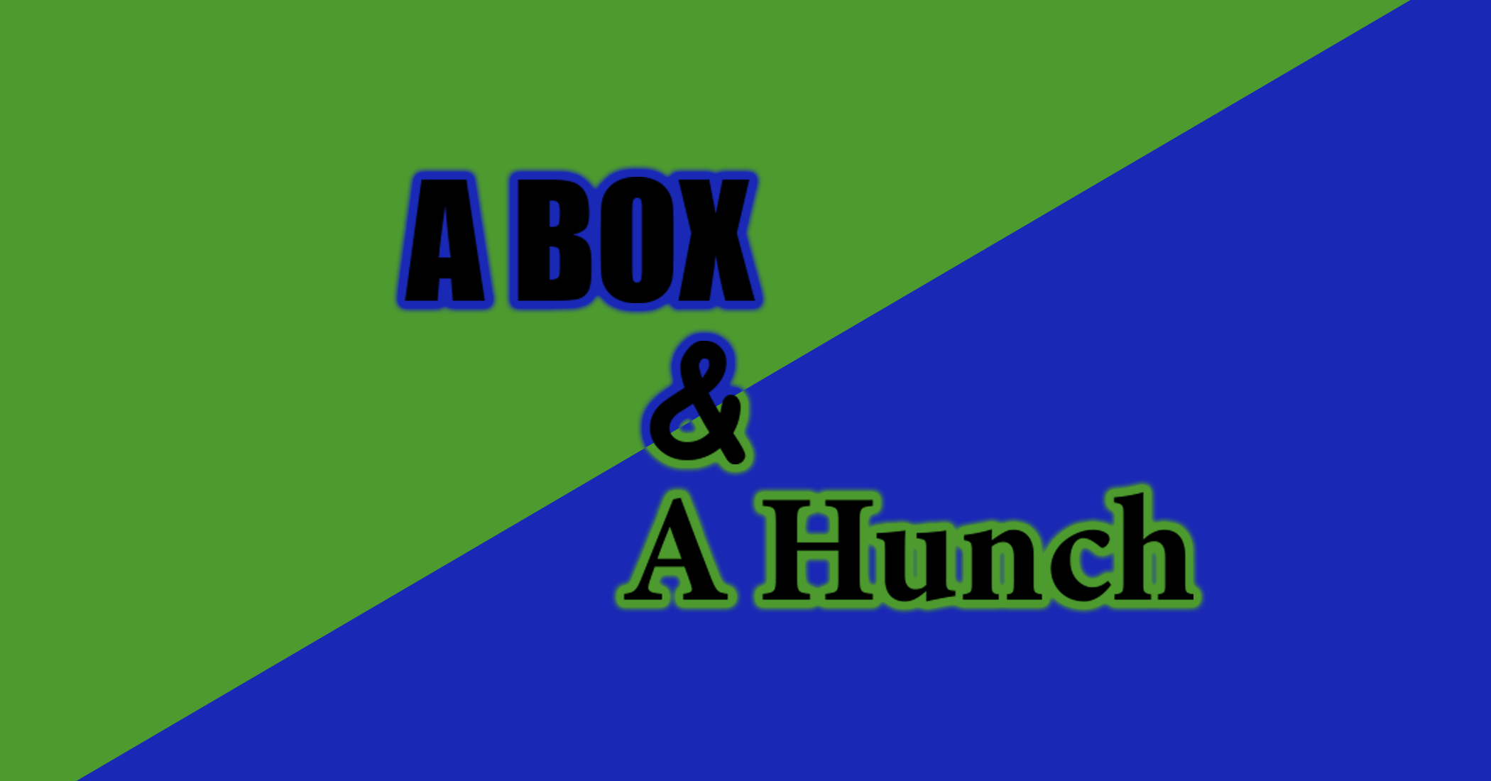 A Box & A Hunch