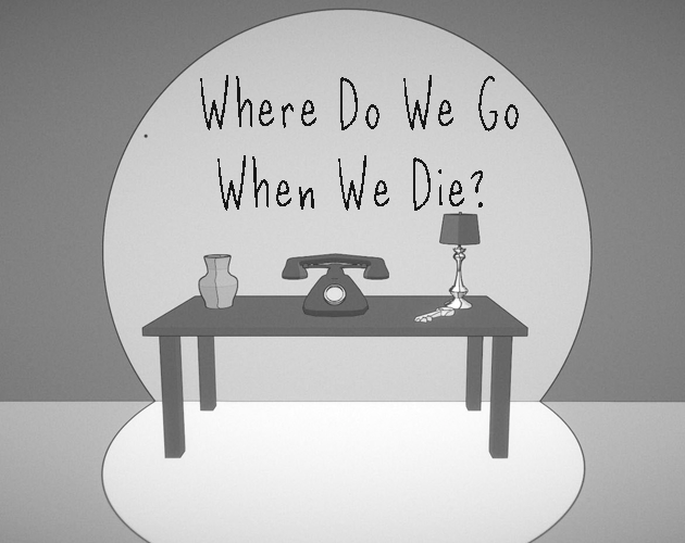Where Do We Go When We Die?