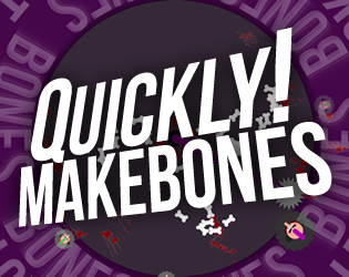 Quickly! Makebones