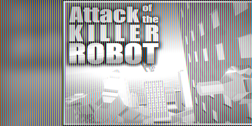 Cover image for Attack of the Killer Robot