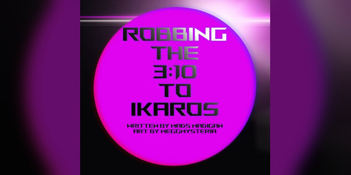 Cover image for Robbing the 3:10 to Ikaros