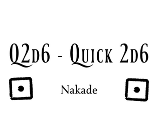 Q2d6 - Quick 2d6   - 2d6, made simple 