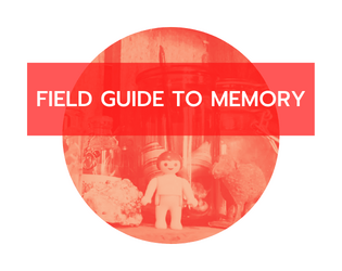 Field Guide To Memory   - a connected path game about the meaning of legacy, the wonder of the natural world, and cryptids 