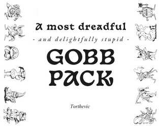 A Most Dreadful and Delightfully Stupid Gobb Pack   - A Gobb Pack of Paper Minis 