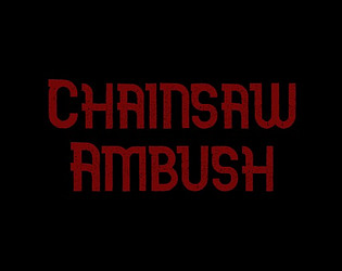 Chainsaw Ambush