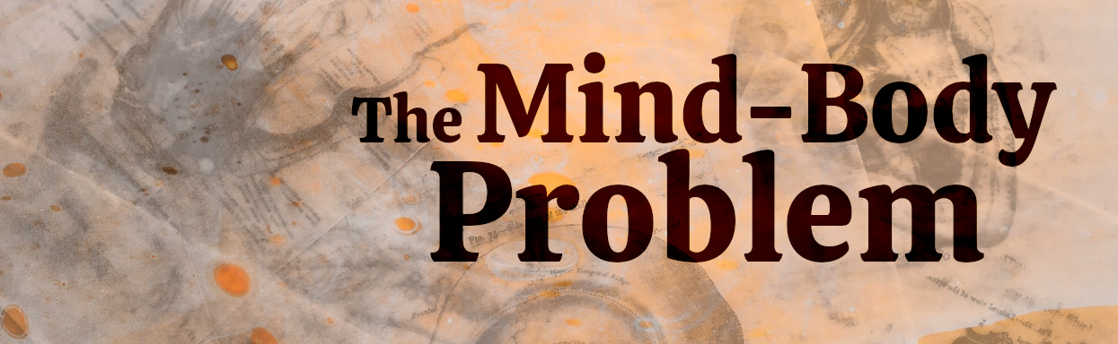 Banner Image for The Mind-Body Problem