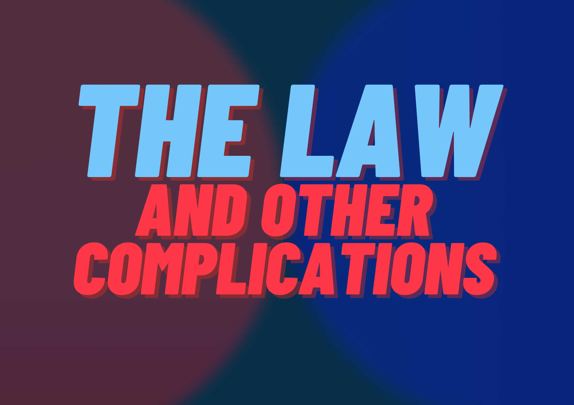 The law and other complications