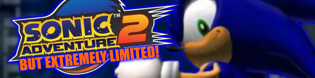 Sonic Adventure 2 But it's extremely limited