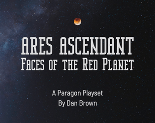 Ares Ascendant: Faces of the Red Planet (A Paragon Playset)   - The first humans to build a colony on Mars 