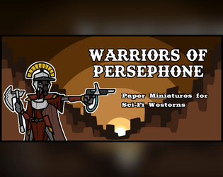 Warriors of Persephone (Sci-Fi Minis)   - An assortment of space-faring warriors on a dusty frontier world. Based on a custom setting. 