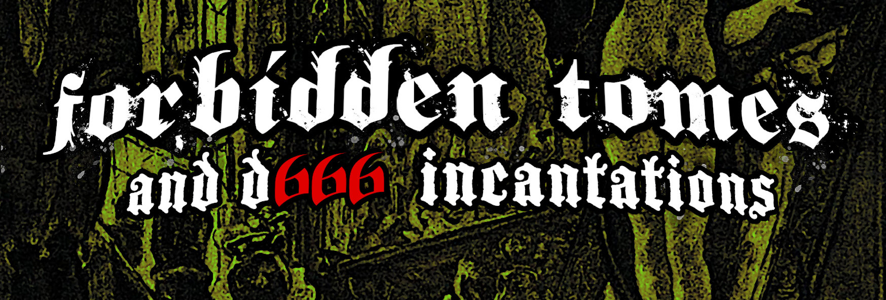 Forbidden Tomes and d666 Incantations
