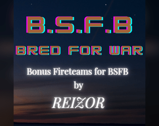 B.S.F.B. Bred For War   - New Super Soldier Fireteams for the worlds greatest Combat Tragedy Game 