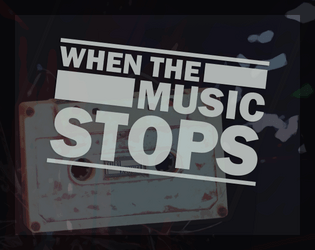 When the Music Stops   - One shot storygame based around a mixtape and travelling back in time to prevent a disaster. 