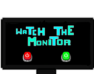 WATCH THE MONITOR