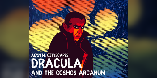 Cover image for ACWTM CityScapes: Dracula & the Cosmos Arcanum