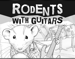 Rodents with Guitars   - A simple, fun TTRPG where characters are a bunch of rodents who want to win a guitar band contest (English and German). 