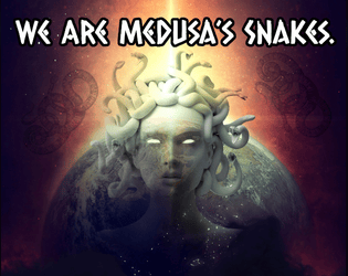 We Are Medusa's Snakes.  