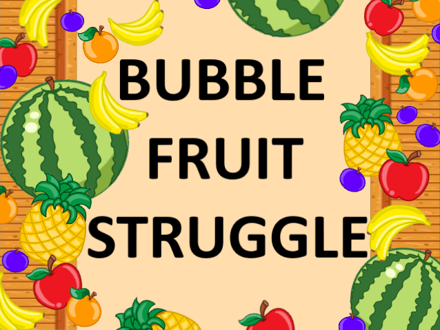 Bubble Fruit Struggle