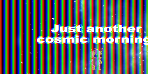 Cover image for Just another cosmic morning!