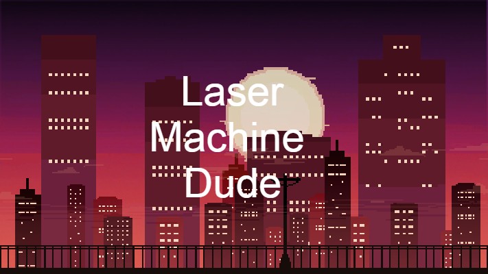 Laser Machine Dude