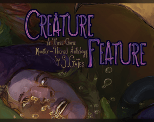Creature Feature Anthology   - A three-game bundle in zine format celebrating horror, monsters, and the creation thereof. 