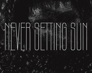 Never Setting Sun   - An enigmatic and minimalist, system agnostic setting for any TTRPG 
